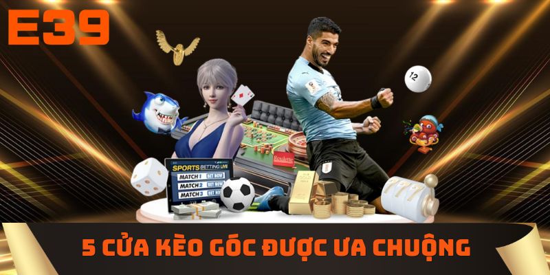 5 cửa kèo góc được ưa chuộng