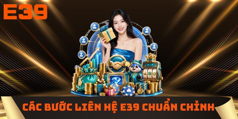 Các bước liên hệ E39 chuẩn chỉnh nhất