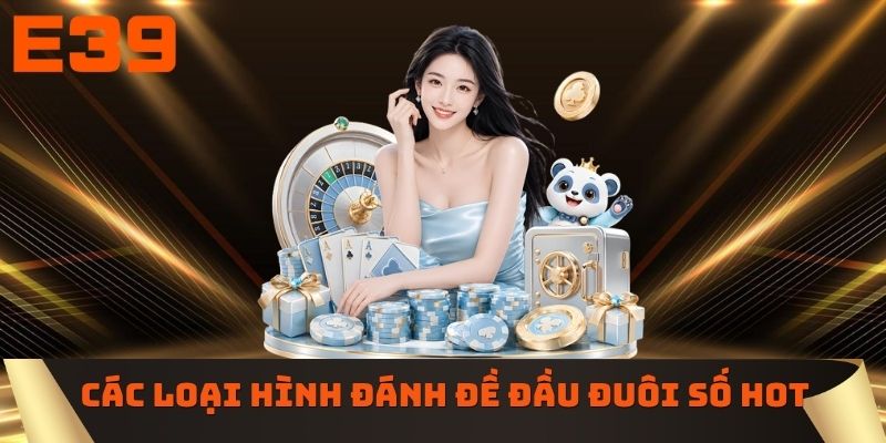 Các loại hình đánh đề đầu đuôi số hot