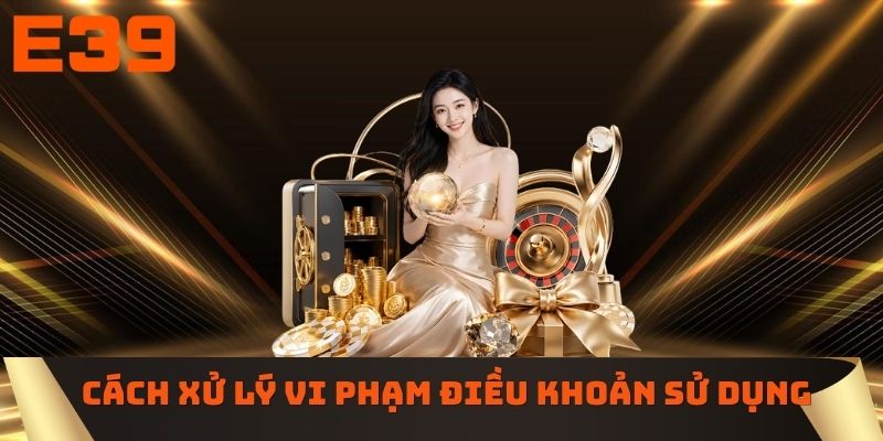 Các bước xử lý vi phạm điều khoản sử dụng