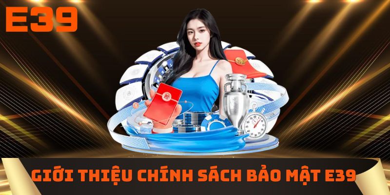 Giới thiệu về chính sách bảo mật E39