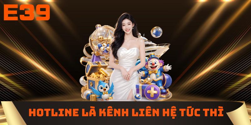 Hotline là kênh liên hệ E39 tức thì