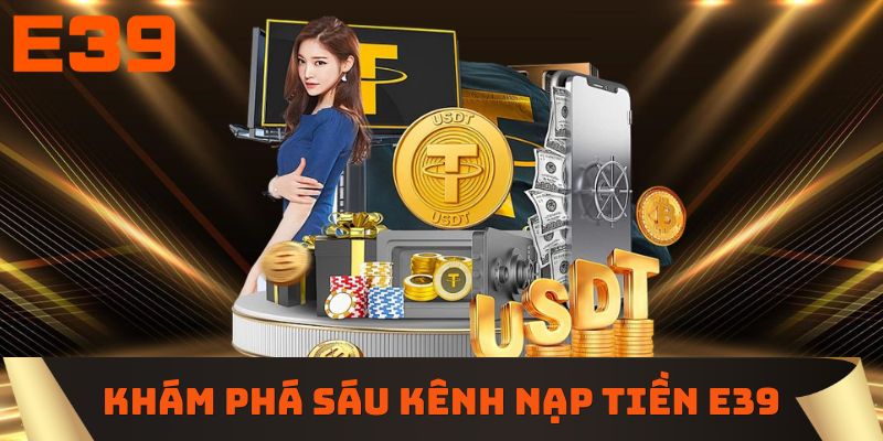 Khám phá sáu kênh nạp tiền E39 tiện lợi