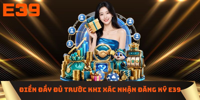 Điền đầy đủ trước khi xác nhận đăng ký E39