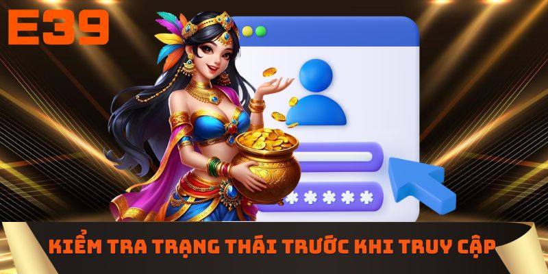Kiểm tra trạng thái hệ thống trước khi truy cập