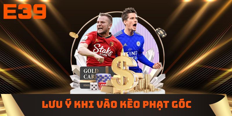 Lưu ý khi vào kèo phạt góc