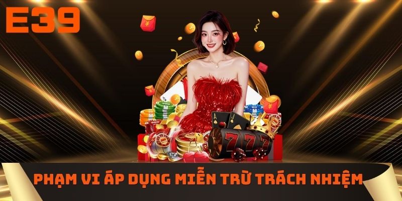 Phạm vi áp dụng miễn trừ trách nhiệm
