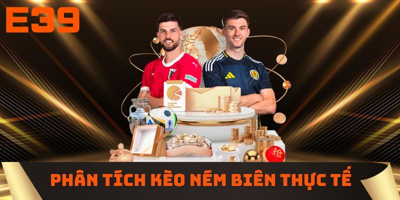 Phân tích kèo ném biên thực tế