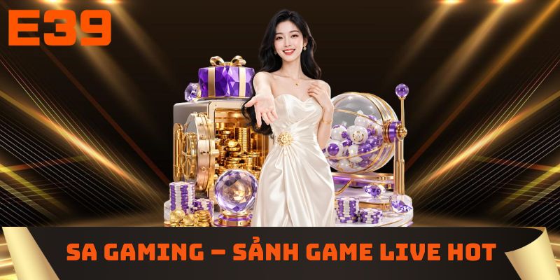 SA GAMING - Sảnh game live hot