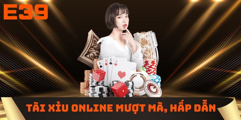 Tài Xỉu Online mượt mà, hấp dẫn