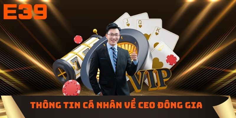Thông tin cá nhân về CEO Đông Gia