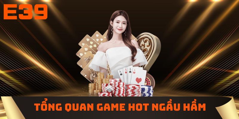 Tổng quan game hot Ngầu Hầm